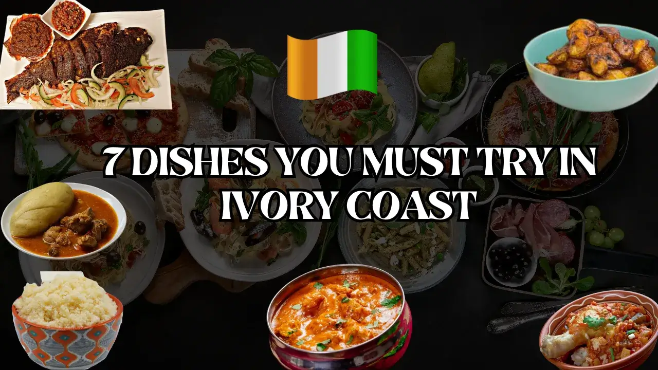 A Taste of the Coast: 7 Dishes You Must Try in Ivory Coast