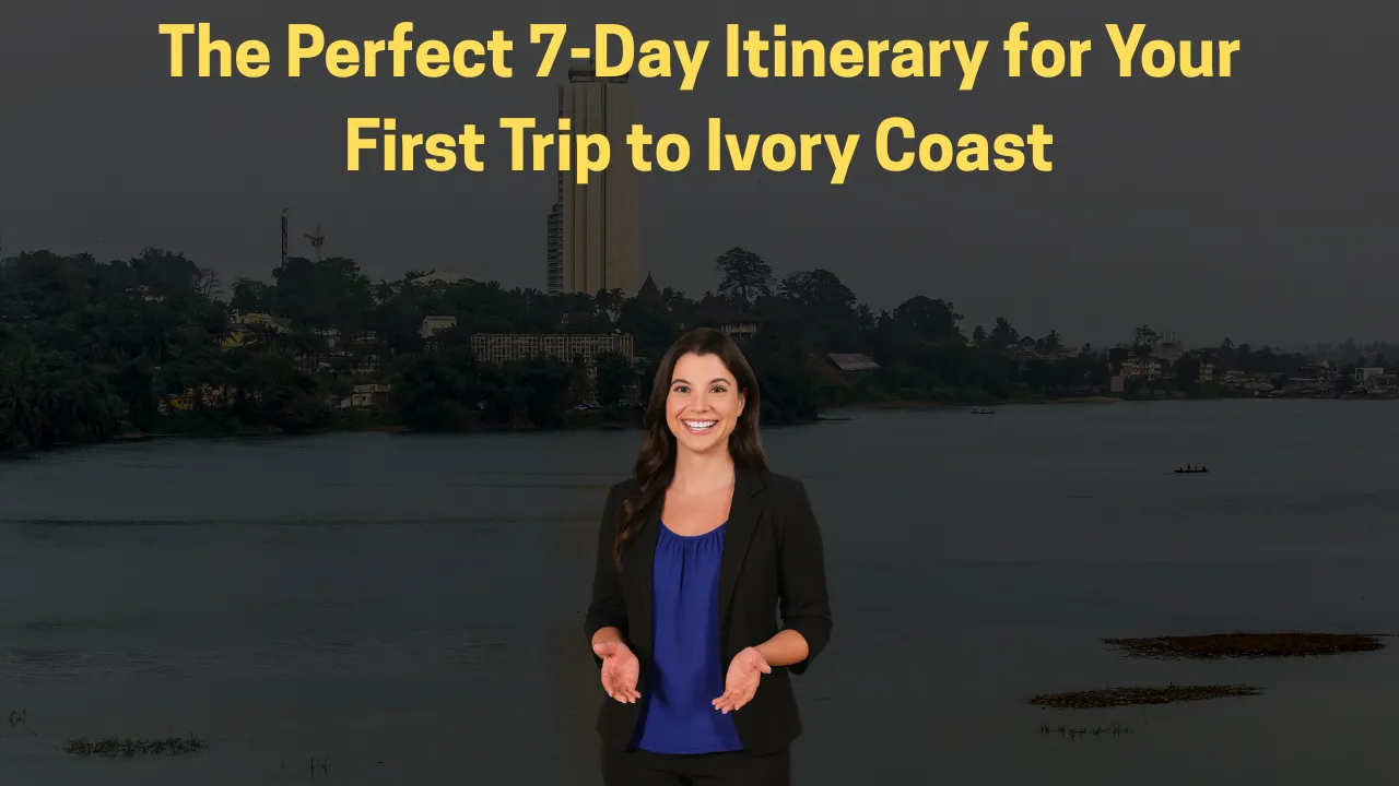 The Perfect 7-Day Itinerary for Your First Trip to Ivory Coast
